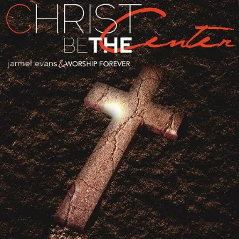 Christ Be the Center - Single by Jarmel Evans