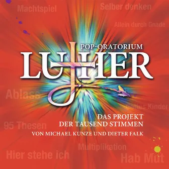 Pop-Oratorium Luther - Das Projekt der tausend Stimmen by Michael Kunze