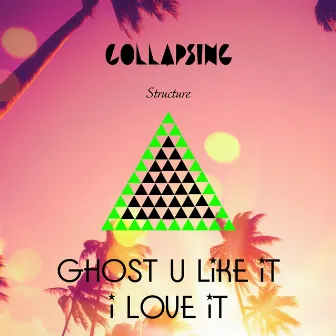 Collapsing Structures by Ghost U Like It I Love It