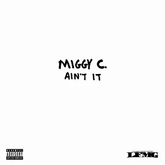 AIN'T IT by Miggy C.