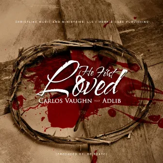 He First Loved by Carlos Vaughn