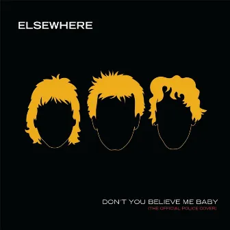 Don't You Believe Me Baby by Elsewhere