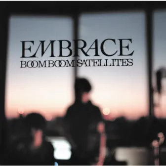 EMBRACE by BOOM BOOM SATELLITES