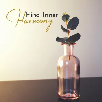 Find Inner Harmony: Yoga Practice, Deep Meditation Combined with Body Relaxation, New Spirit of New Age Music, Concentration by Inner Peace Music Universe