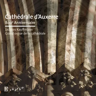 Cathédrale d'Auxerre 800 anniversaire by Jacques Kauffmann