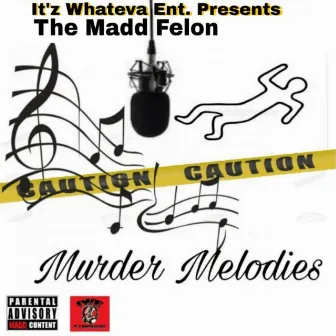 Murder Melodies by The Madd Felon