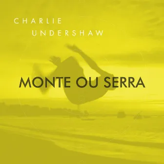 Monte Ou Serra by Charlie Undershaw