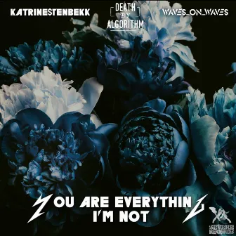 You Are Everything I'm Not by Katrine Stenbekk