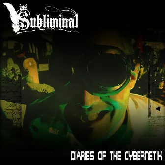 Diaries Of The Cybernetik by Subliminal B.S