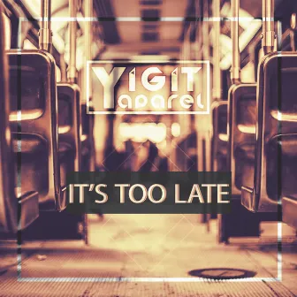 It's Too Late by Yigit Yaparel