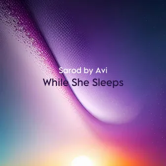 While She Sleeps by Sarod By Avi