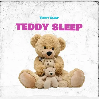 Teddy Sleep by Teddy Sleep