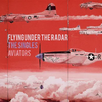 Flying Under the Radar: The Singles by Aviators