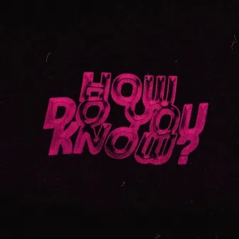 How Do You Know? by Jay Plaza