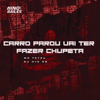 Carro Parou Vai Ter Fazer Chupeta by DJ H15 ZS