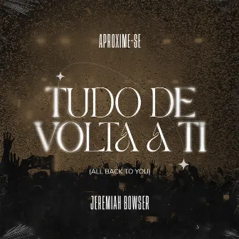 Tudo de Volta a Ti (All Back to You) by Aproxime-Se