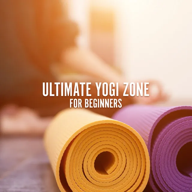 Ultimate Yogi Zone for Beginners: Balanced Yoga Life, Enlightened Insights, Buddhist Spiritual Music, New Age Meditation Music