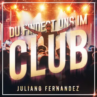 Du findest uns im Club by Juliano