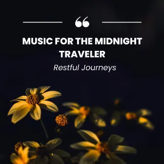 Music for The Midnight Traveler: Restful Journeys by Early Morning Chill Out Playlist