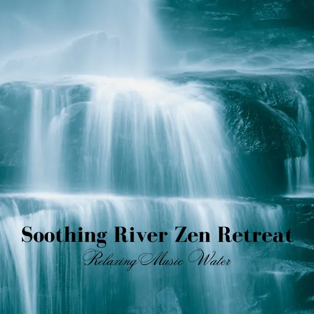 Soothing River Zen Retreat: Relaxing Music Water