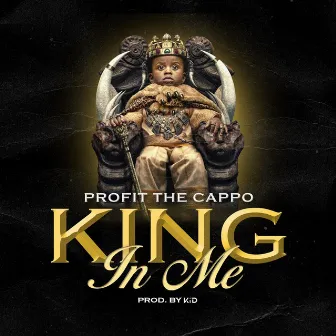 King in Me by Profit The Cappo