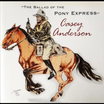 The Ballad of the Pony Express by Casey Anderson