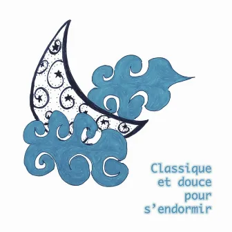 Classique et douce pour s'endormir by Musique Pour Faire Dormir Bébé