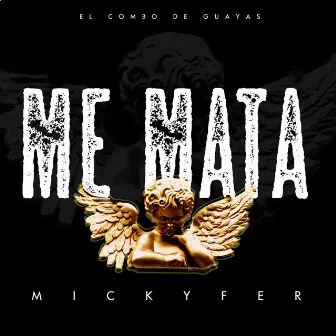 ME MATA by Mickyfer