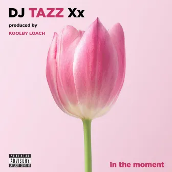 In the Moment by DJ Tazz Xx