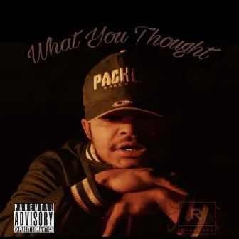 What You Thought by Thuggy Yuxk