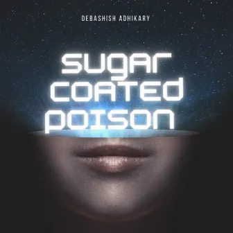 Sugar Coated Poison by Debashish Adhikary