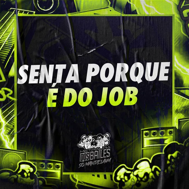 Senta Porque É do Job