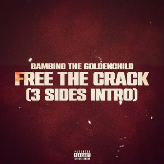 Free The Crack (3 Sides Intro) by Bambino The Goldenchild