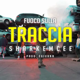 Fuoco sulla traccia by Shark Emcee