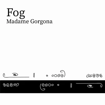 Fog by Madame Gorgona