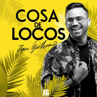 Cosa De Locos by Juan Guillermo