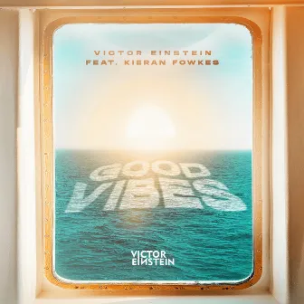 Good Vibes (feat. Kieran Fowkes) by Victor Einstein