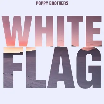 White Flag by Poppy Brothers