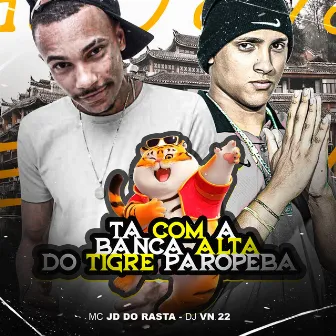 Banca Alta , Tigrinho da Paropeba by Dj vn 22