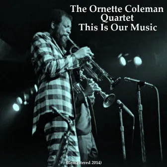 This Is Our Music (Remastered 2014) by Ornette Coleman Quartet