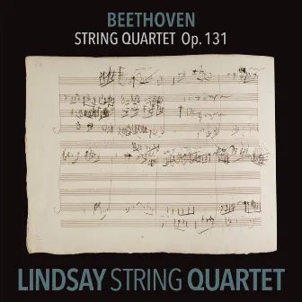 Beethoven: String Quartet in C-Sharp Minor, Op. 131 (Lindsay String Quartet: The Complete Beethoven String Quartets Vol. 9) by Lindsay String Quartet