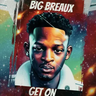 Get On by Big Breaux