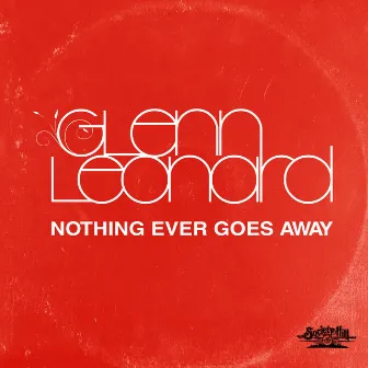 Nothing Ever Goes Away by Glenn Leonard