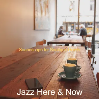 Soundscape for Boutique Hotels by Jazz Here & Now