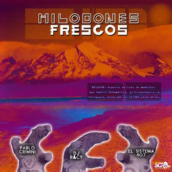 Milodones Frescos by El Sistema 407