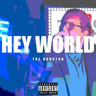 Hey World (Say Hey World) by Tre Houston