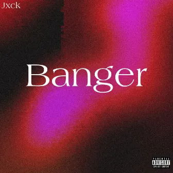 Banger by Jxck