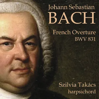 Johann Sebastian Bach: French Overture BWV 831 by Szilvia Takács