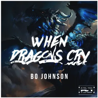 When Dragons Cry by Bo Johnson