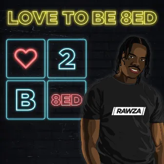 Love To Be 8ED by Rawza